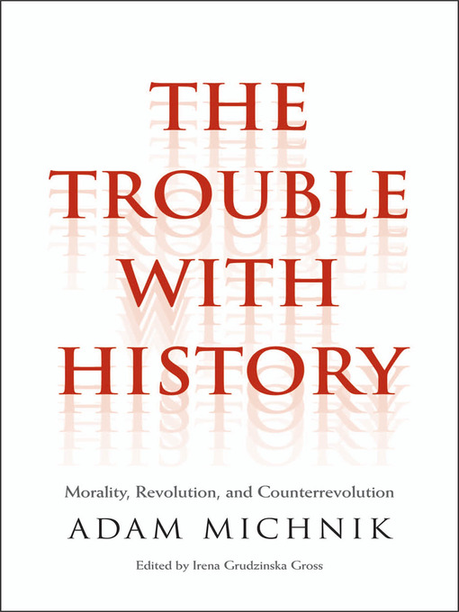 Title details for The Trouble with History by Adam Michnik - Available